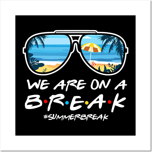 We Are On a Break Summer Break Sungles Last Day Of School Wall Art by JennyArtist